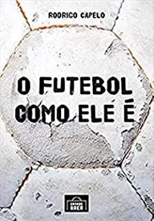 FUTEBOL COMO ELE E, O - CAPELO, RODRIGO