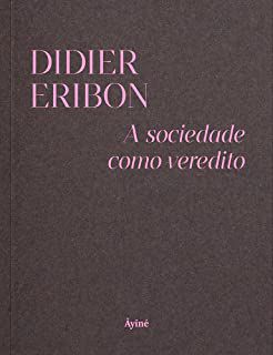 A SOCIEDADE COMO VEREDITO - ERIBON, DIDIER