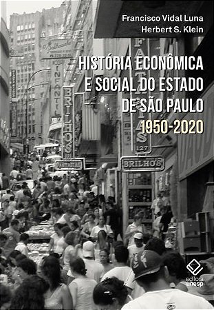 HISTÓRIA ECONÔMICA E SOCIAL DO ESTADO DE SÃO PAULO 1950-2020 - KLEIN, HERBERT S.