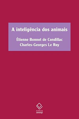 A INTELIGÊNCIA DOS ANIMAIS - CONDILLAC, ETIENNE BONNOT DE