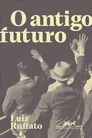 O ANTIGO FUTURO - AUTOR(A): RUFFATO, LUIZ