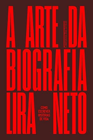 A ARTE DA BIOGRAFIA - AUTOR(A): NETO, LIRA