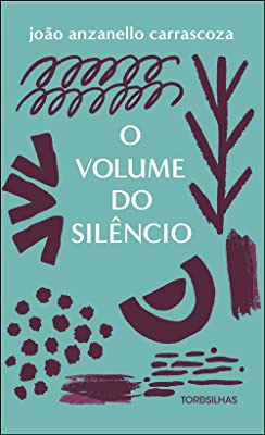 O VOLUME DO SILÊNCIO - CARRASCOZA, JOÃO ANZANELLO