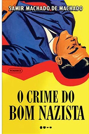 O CRIME DO BOM NAZISTA - MACHADO, SAMIR MACHADO DE