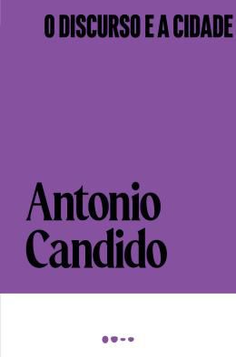 O DISCURSO E A CIDADE - CANDIDO, ANTONIO