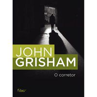 O CORRETOR - GRISHAM, JOHN