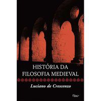 HISTÓRIA DA FILOSOFIA MEDIEVAL - CRESCENZO, LUCIANO DE