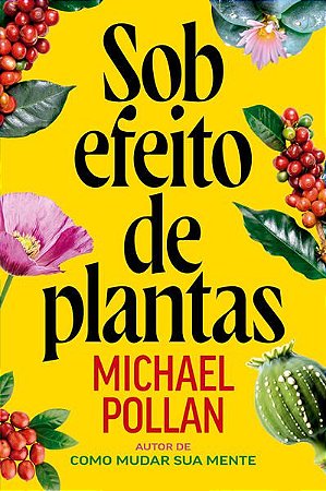 SOB EFEITO DE PLANTAS - POLLAN, MICHAEL