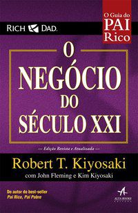 O NEGÓCIO DO SÉCULO XXI - KIYOSAKI, ROBERT T.