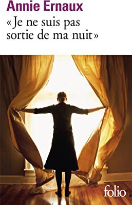 JE NE SUIS PAS SORTIE DE MA NUIT - FOLIO - ERNAUX, ANNIE