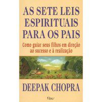 AS SETE LEIS ESPIRITUAIS PARA OS PAIS - CHOPRA, DEEPAK