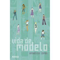 VIDA DE MODELO - AUTOR(A): LOPES, ANGÉLICA