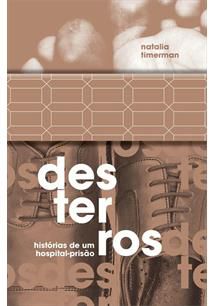 DESTERROS: HISTORIAS DE UM HOSPITAL-PRISAO - AUTOR(A): TIMERMAN, NATALIA