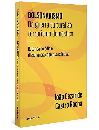 BOLSONARISMO: DA GUERRA CULTURAL AO TERRORISMO DOMÉSTICO - ROCHA, JOÃO CEZAR DE CASTRO