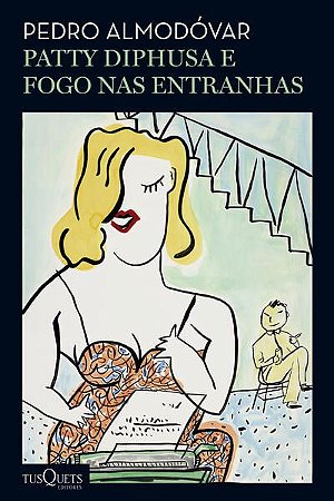PATTY DIPHUSA, FOGO NAS ENTRANHAS - AUTOR(A): ALMODÓVAR, PEDRO