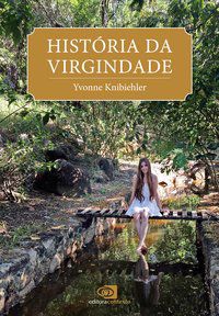 HISTÓRIA DA VIRGINDADE - KNIBIEHLER, YVONNE