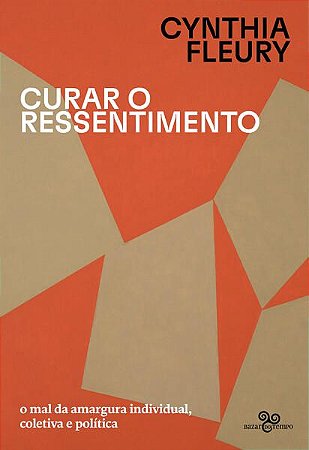 CURAR O RESSENTIMENTO - FLEURY, CYNTHIA