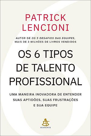 OS 6 TIPOS DE TALENTO PROFISSIONAL - LENCIONI, PATRICK
