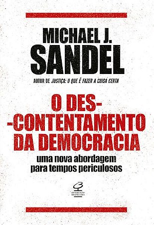 O DESCONTENTAMENTO DA DEMOCRACIA - SANDEL, MICHAEL J.