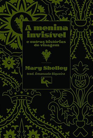 A MENINA INVISÍVEL - SHELLEY, MARY