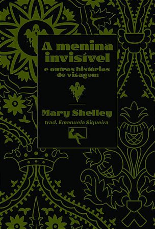 A MENINA INVISÍVEL - AUTOR(A): SHELLEY, MARY