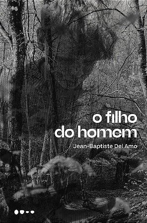 O FILHO DO HOMEM - AUTOR(A): AMO, JEAN-BAPTISTE DEL