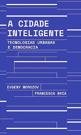 A CIDADE INTELIGENTE - AUTOR(A): MOROZOV, EVGENY