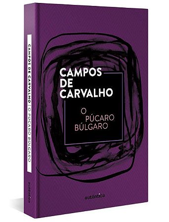 O PÚCARO BÚLGARO (CAPA DURA) - CAMPOS DE CARVALHO