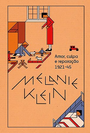 AMOR, CULPA E REPARAC¸A~O (1921-45) - VOL. 1 - KLEIN, MELANIE