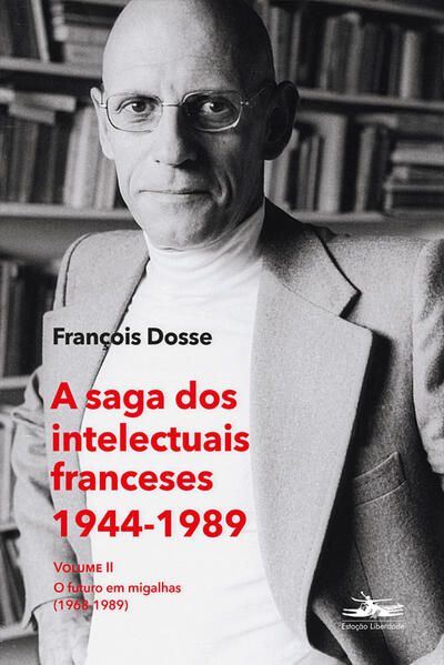 A SAGA DOS INTELECTUAIS FRANCESES 1944-1989 VOLUME II - DOSSE, FRANCOIS