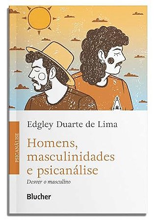 Homens, masculinidades e psicanalise - Lima, Edgley Duarte de