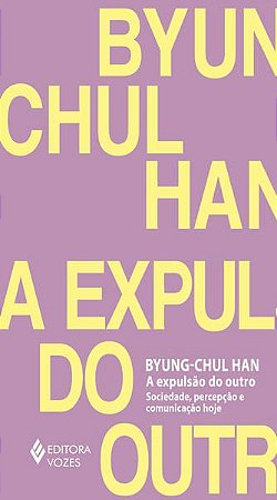 A EXPULSÃO DO OUTRO - HAN, BYUNG-CHUL