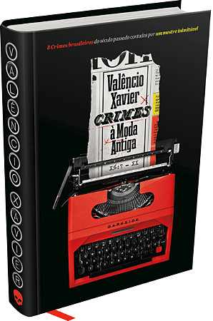 CRIMES À MODA ANTIGA - AUTOR(A): XAVIER, VALÊNCIO