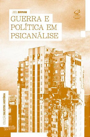 GUERRA E POLÍTICA EM PSICANÁLISE - BIRMAN, JOEL