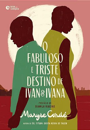 O FABULOSO E TRISTE DESTINO DE IVAN E IVANA - AUTOR(A): CONDÉ, MARYSE
