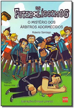 Futebolíssimos, Os - O Mistério do Árbitros Adormecidos - SANTIAGO, ROBERTO