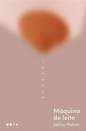 MÁQUINA DE LEITE - AUTOR(A): MOLNAR, SZILVIA