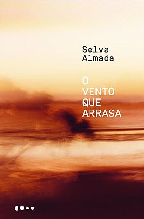 O VENTO QUE ARRASA - AUTOR(A): ALMADA, SELVA