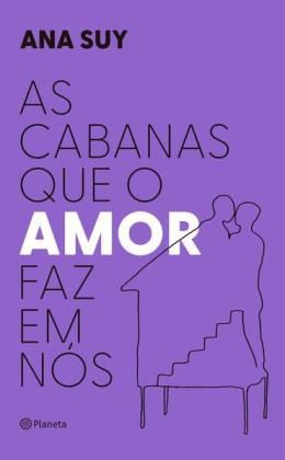 AS CABANAS QUE O AMOR FAZ EM NÓS - AUTOR(A): SUY, ANA