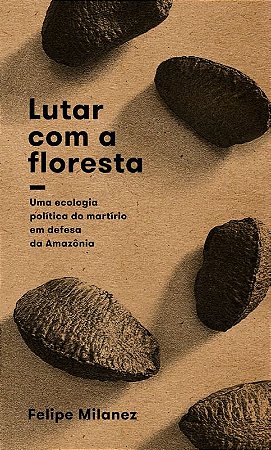 Lutar com a Floresta - AUTOR(A): MILANEZ, FELIPE