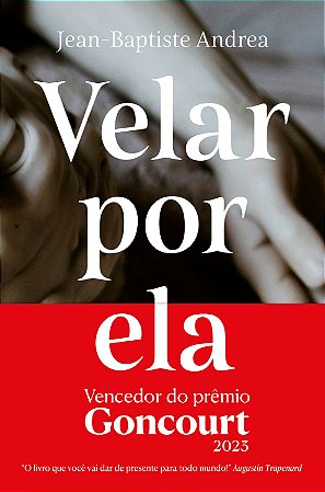 VELAR POR ELA (VENCEDOR DO GONCOURT 2023) - AUTOR(A): ANDREA, JEAN-BAPTISTE