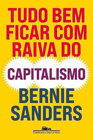 TUDO BEM FICAR COM RAIVA DO CAPITALISMO - AUTOR(A): SANDERS, BERNIE