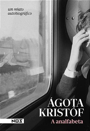 A ANALFABETA - AUTOR(A): KRISTOF, AGOTA