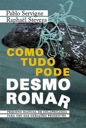 COMO TUDO PODE DESMORONAR - AUTOR(A): SERVIGNE, PABLO