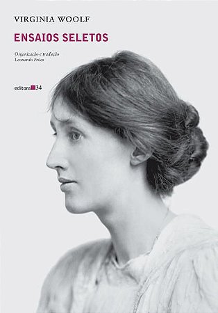 ENSAIOS SELETOS DE VIRGINIA WOOLF - AUTOR(A): WOOLF, VIRGÍNIA