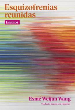 ESQUIZOFRENIAS REUNIDAS - AUTOR(A): WANG, ESMÉ WEIJUN