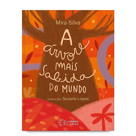 A ÁRVORE MAIS SABIDA DO MUNDO - AUTOR(A): SILVA, MIRA