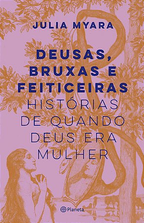 DEUSAS, BRUXAS E FEITICEIRAS - AUTOR(A): MYARA, JULIA