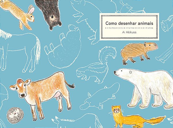 COMO DESENHAR ANIMAIS - AUTOR(A): AKIKUSA, AI