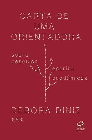 CARTA DE UMA ORIENTADORA - AUTOR(A): DINIZ, DEBORA